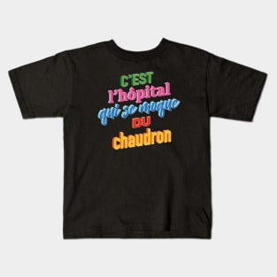 L'hôpital se moque du chaudron Kids T-Shirt